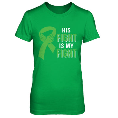 His Fight Is My Fight Liver Cancer Green Lymphoma Awareness T-Shirt & Hoodie | Teecentury.com