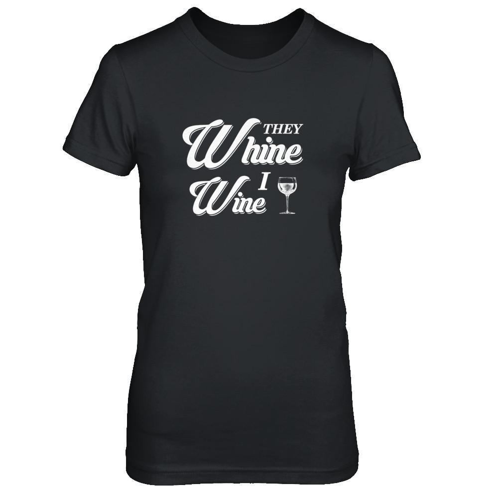 They Whine I Wine T-Shirt & Tank Top | Teecentury.com