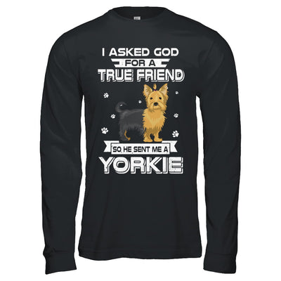 I Asked God For A True Friend So Sent Me Yorkie Dog T-Shirt & Hoodie | Teecentury.com