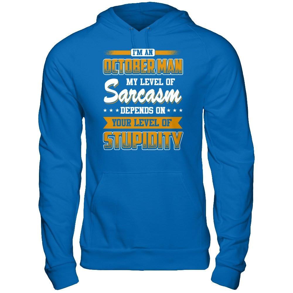 I Am An October Man My Level Of Sarcasm Depends On Your Level Of Stupidity T-Shirt & Hoodie | Teecentury.com