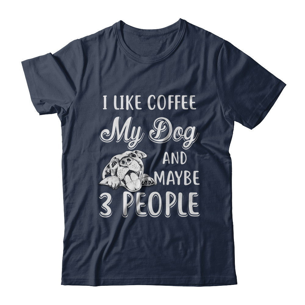 I Like Coffee My Dog And Maybe 3 People T-Shirt & Hoodie | Teecentury.com