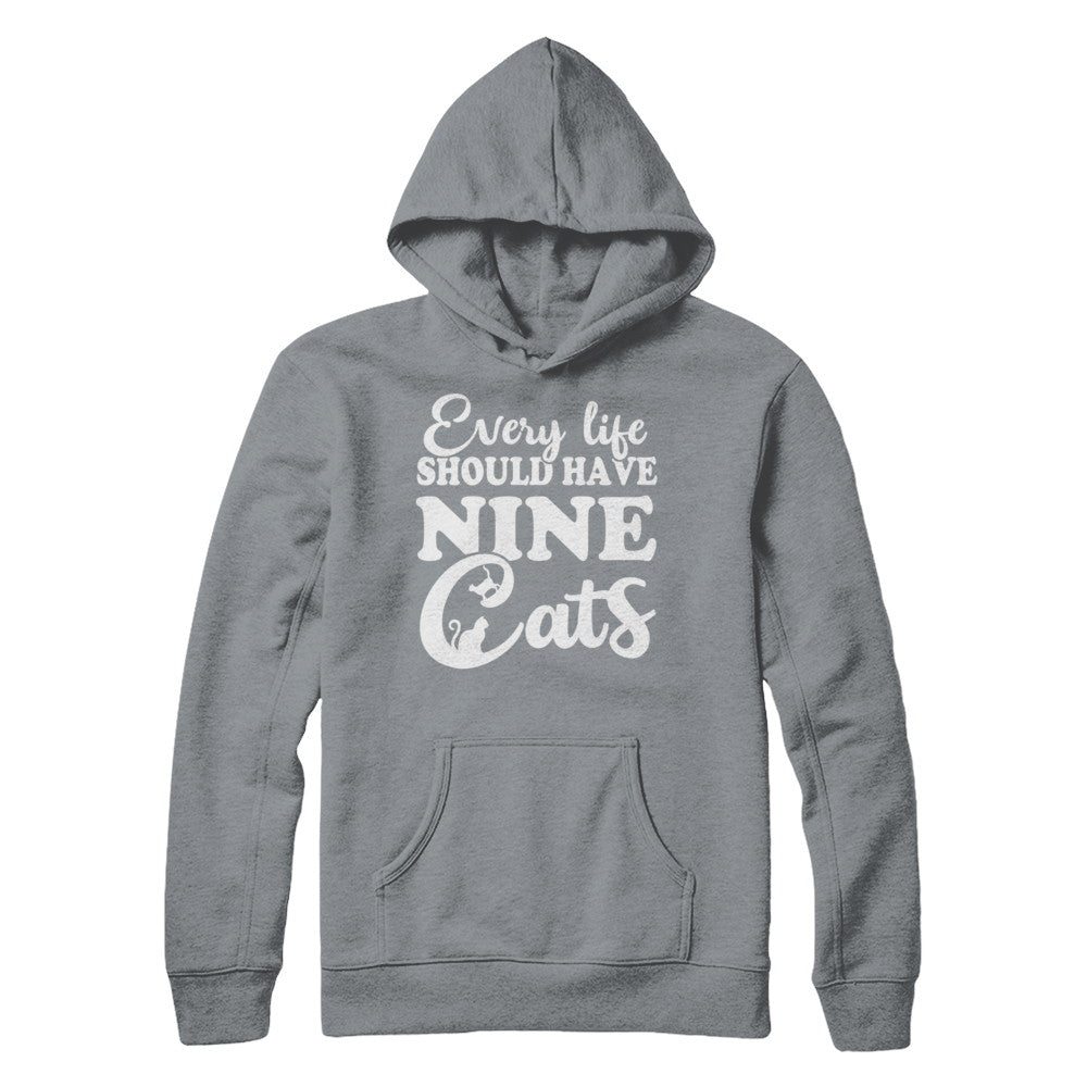 Every Life Should Have Nine Cats T-Shirt & Hoodie | Teecentury.com