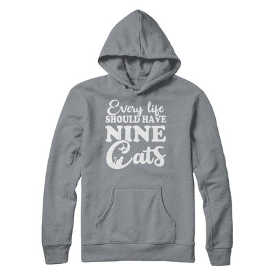 Every Life Should Have Nine Cats T-Shirt & Hoodie | Teecentury.com