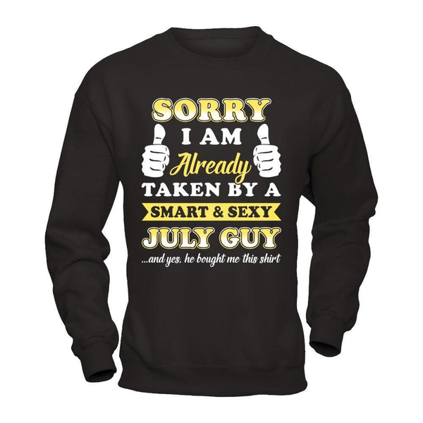 Sorry I Am Already Taken By Smart Sexy July Guy Shirt And Hoodie