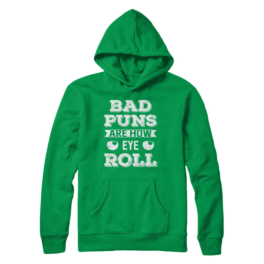 Bad Puns Are How Eye Roll T-Shirt & Hoodie | Teecentury.com