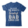 What World's Greatest Dad Looks Like Fathers Day T-Shirt & Hoodie | Teecentury.com