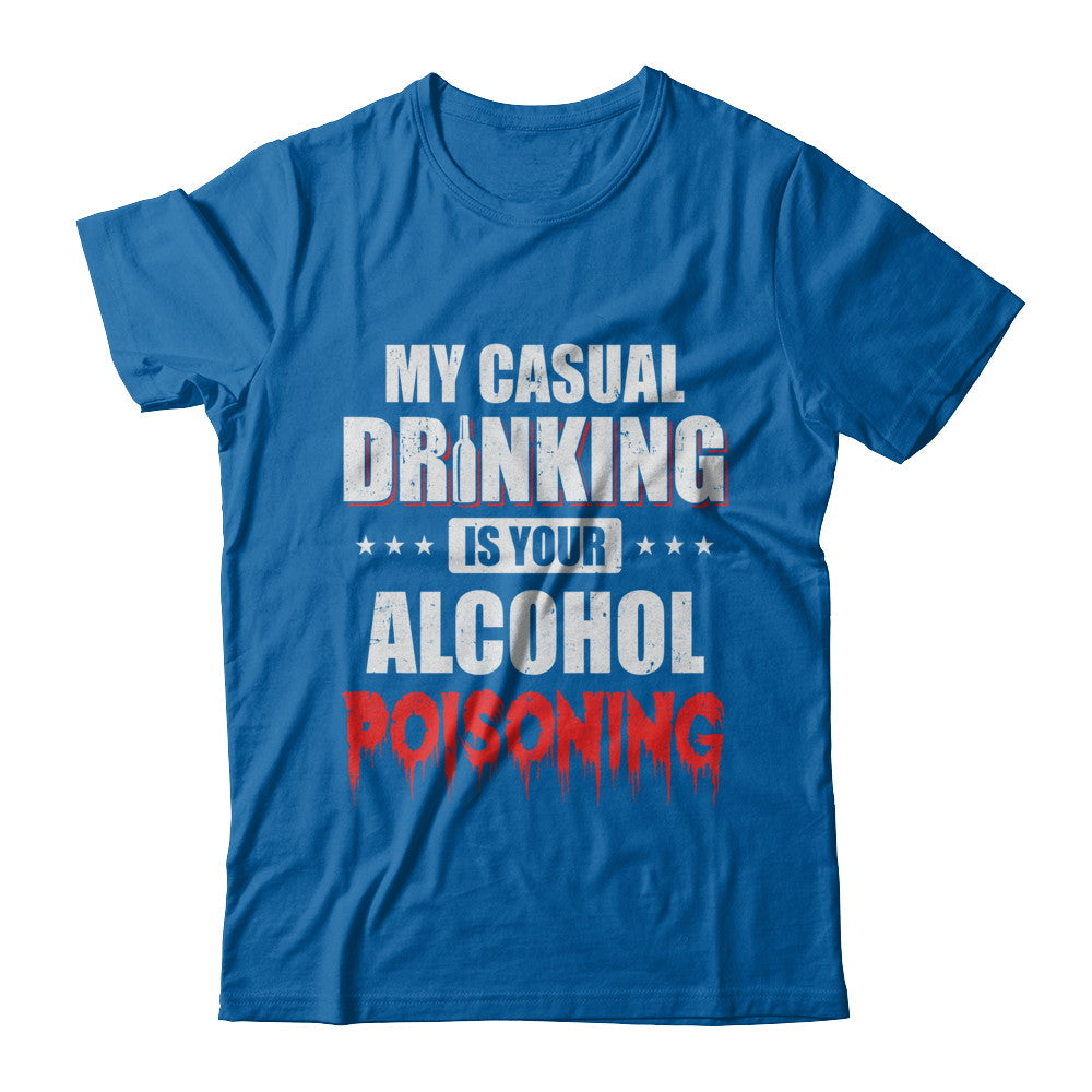 My Casual Drinking Is Your Alcohol Poisoning Funny Beer T-Shirt & Hoodie | Teecentury.com