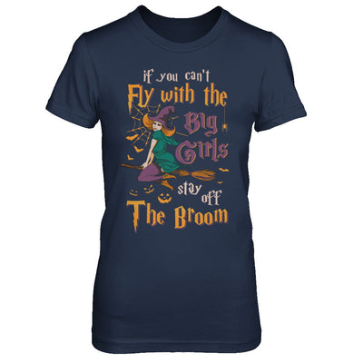 If You Can't Fly With Big Girls Stay Off Broom Witch Halloween T-Shirt & Hoodie | Teecentury.com