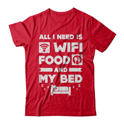 All I Need Is Wifi Food And My Bed T-Shirt & Hoodie | Teecentury.com