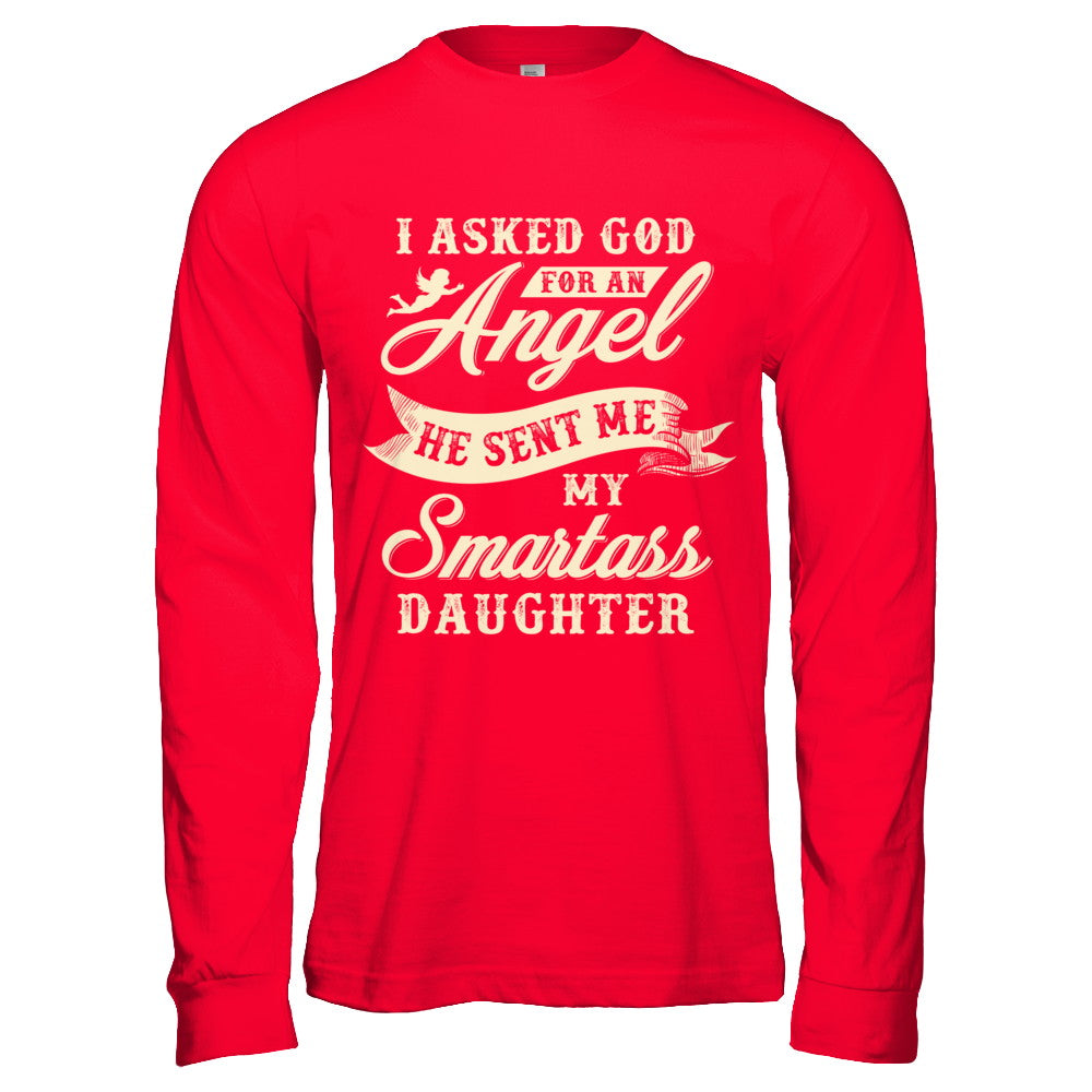 I Asked God For An Angel He Sent Me My Smartass Daughter T-Shirt & Hoodie | Teecentury.com