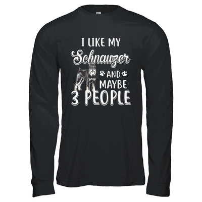 I Like My Schnauzer And Maybe 3 People T-Shirt & Hoodie | Teecentury.com