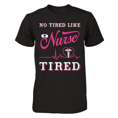 No Tired Like Nurse Tired T-Shirt & Hoodie | Teecentury.com