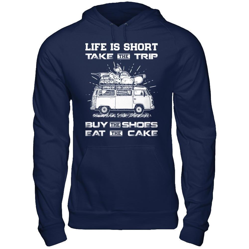Life Is Short Take The Trip Buy The Shoes Eat The Cake T-Shirt & Hoodie | Teecentury.com