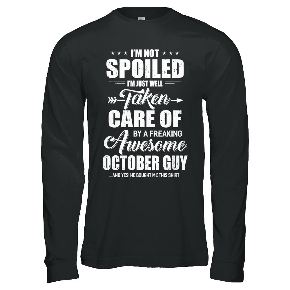 I Am Not Spoiled Just Well Taken Care Of October Guy T-Shirt & Hoodie | Teecentury.com