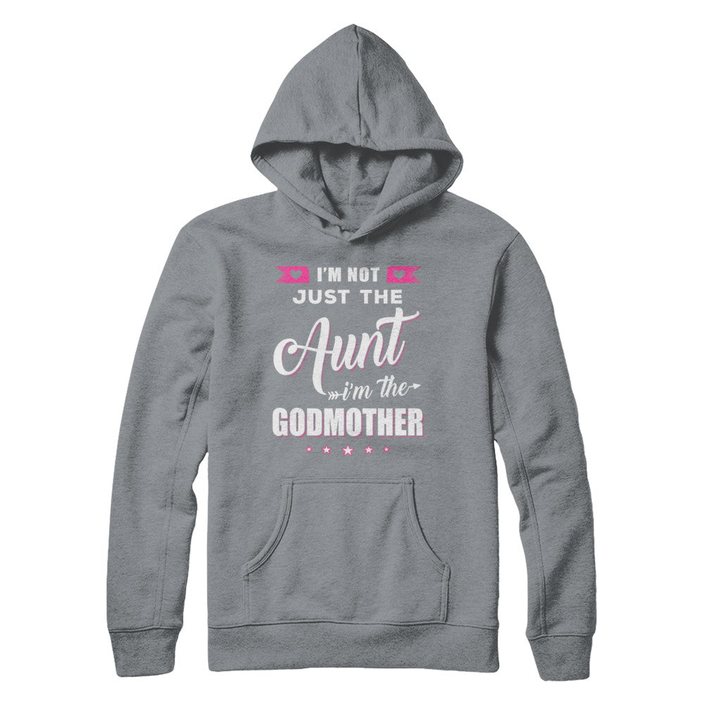 I'm Not Just The Aunt I'm The God-Mother Mothers Day T-Shirt & Hoodie | Teecentury.com