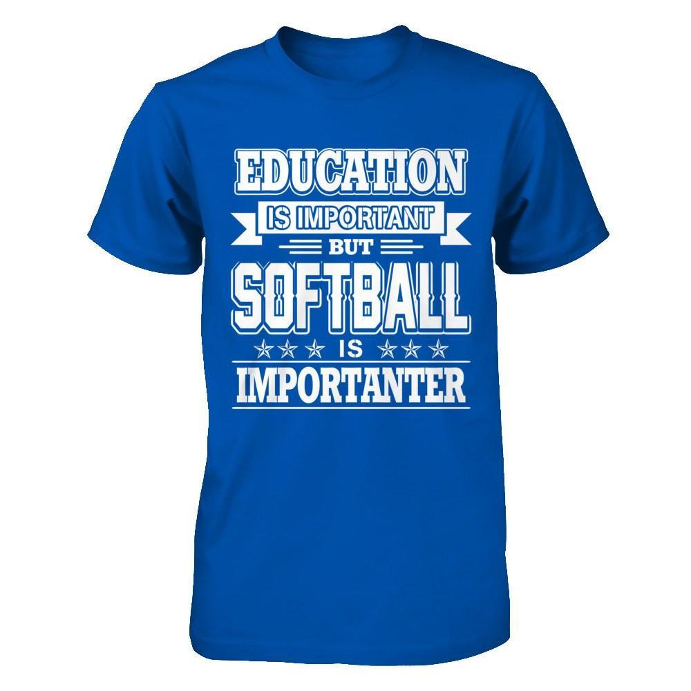 Education Is Important But Softball Is Importanter T-Shirt & Hoodie | Teecentury.com