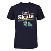 Just Roller Skate T-Shirt & Hoodie | Teecentury.com