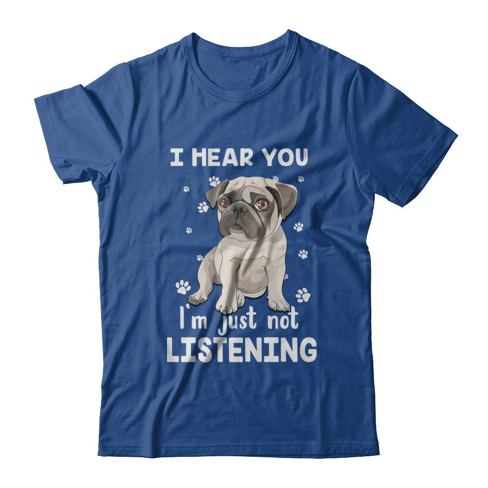 I Hear You I'm Just Not Listening Funny Pug T-Shirt & Hoodie | Teecentury.com