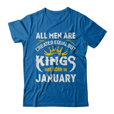All Men Are Created Equal But Kings Are Born In January T-Shirt & Hoodie | Teecentury.com