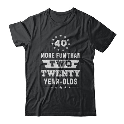 More Fun Than Two Twenty Year Olds 1982 40th Birthday T-Shirt & Hoodie | Teecentury.com