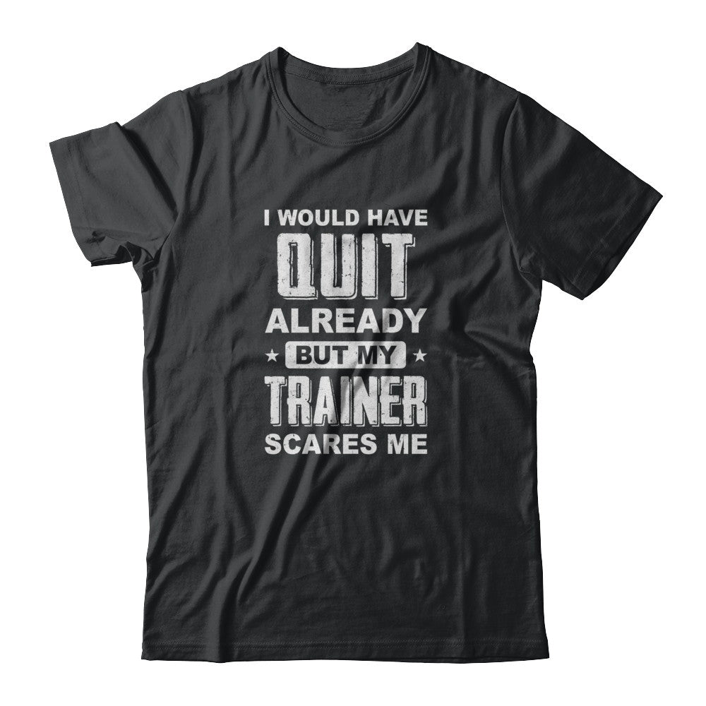 Funny Workout T-Shirt - My Trainer Scares Me - Exercise Gym Funny Workout T-Shirt - My Trainer Scares Me - Exercise Gym