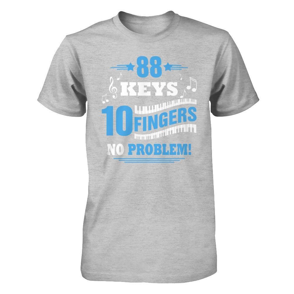 88 Keys 10 Fingers No Problem Piano T-Shirt & Hoodie | Teecentury.com