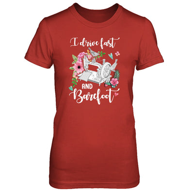 I Drive Fast And Barefoot Funny Sewing Quilting Fabric T-Shirt & Tank Top | Teecentury.com