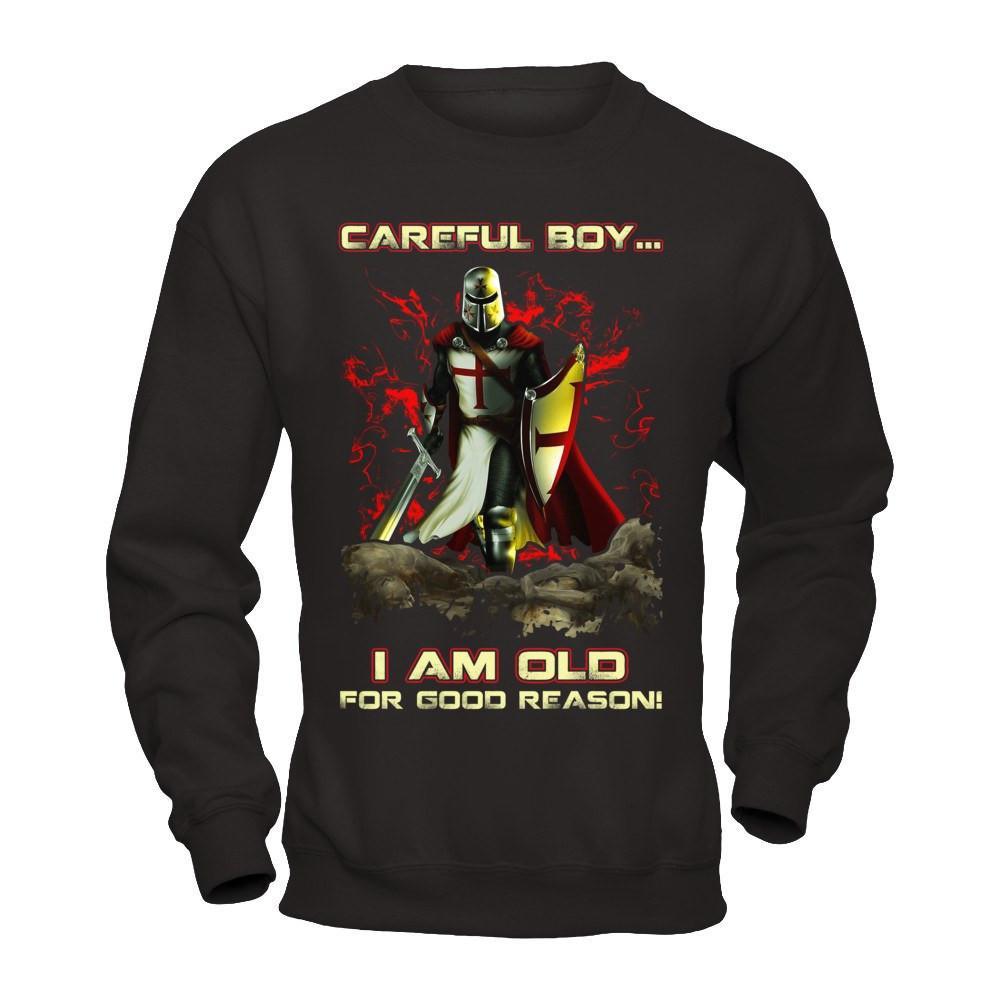 Knight Templar Careful Boy I'm Old For Good Reason T-Shirt & Hoodie | Teecentury.com