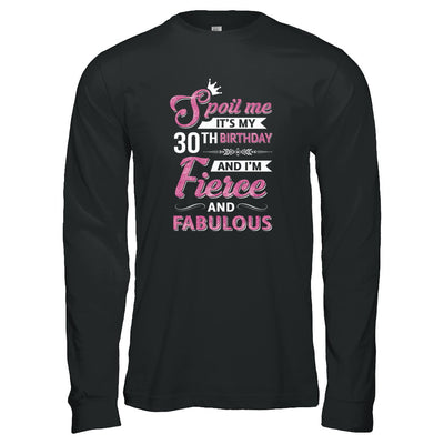 Spoil Me It's My 30Th Birthday And I'm Fierce And Fabulous T-Shirt & Tank Top | Teecentury.com