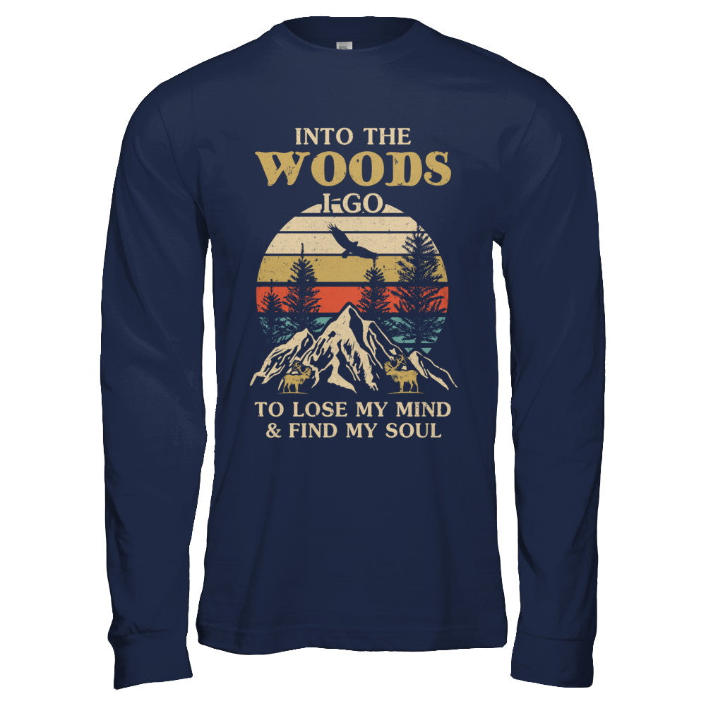 Into The Woods I Go To Lose My Mind And Find My Soul T-Shirt & Hoodie | Teecentury.com