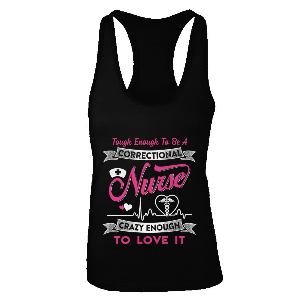 Correctional Nurse Crazy Enough To Love It T-Shirt & Tank Top | Teecentury.com