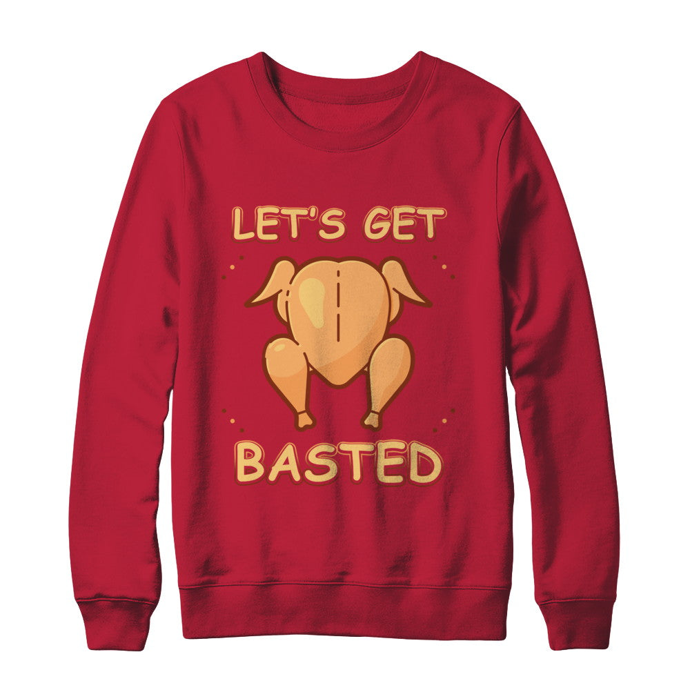 Let's Get Basted Thanksgiving T-Shirt & Sweatshirt | Teecentury.com