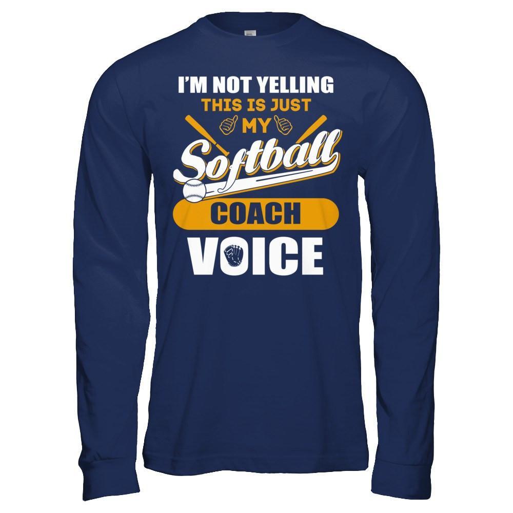 I'm Not Yelling This Is Just My Softball Coach Voice T-Shirt & Hoodie | Teecentury.com
