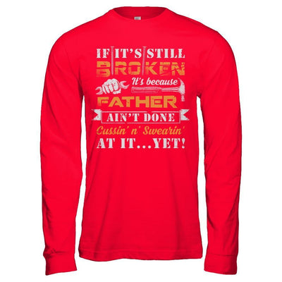 If It's Still Broken It's Because Father Ain't Done T-Shirt & Hoodie | Teecentury.com