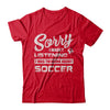 Sorry I Wasn't Listening I Was Thinking About Soccer T-Shirt & Hoodie | Teecentury.com