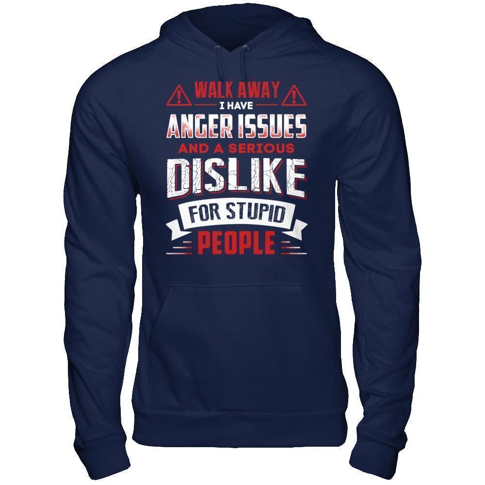 I Have Anger Issues And A Serious Dislike For Stupid People T-Shirt & Hoodie | Teecentury.com