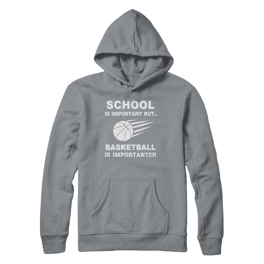 School Important Basketball Is Importanter Gift T-Shirt & Hoodie | Teecentury.com