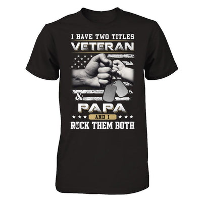 I Have Two Titles Veteran And Papa T-Shirt & Hoodie | Teecentury.com