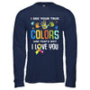 I See Your True Colors That's Why I Love You Autism T-Shirt & Hoodie | Teecentury.com