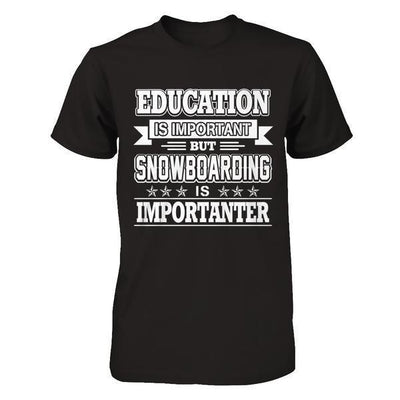 Education Is Important But Snowboarding Is Importanter T-Shirt & Hoodie | Teecentury.com