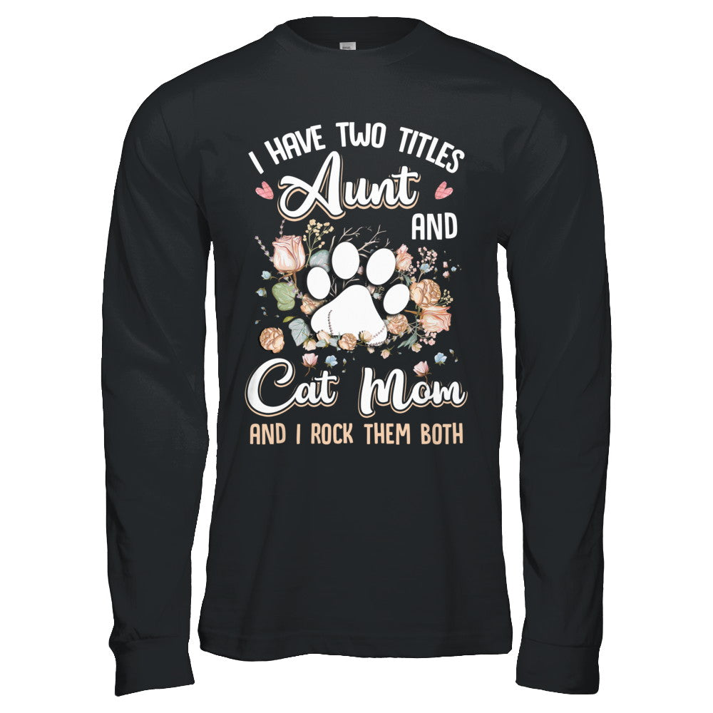I Have Two Titles Aunt And Cat Mom Funny Cat Lover T-Shirt & Hoodie | Teecentury.com