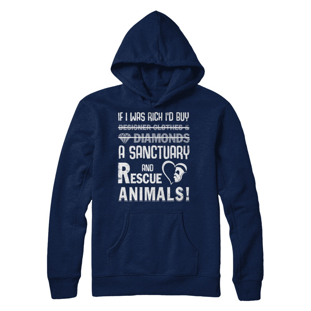If I Was Rich I'd Buy A Sanctuary And Rescue Animals T-Shirt & Hoodie | Teecentury.com