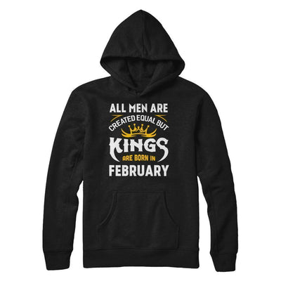 All Men Are Created Equal But Kings Are Born In February T-Shirt & Hoodie | Teecentury.com