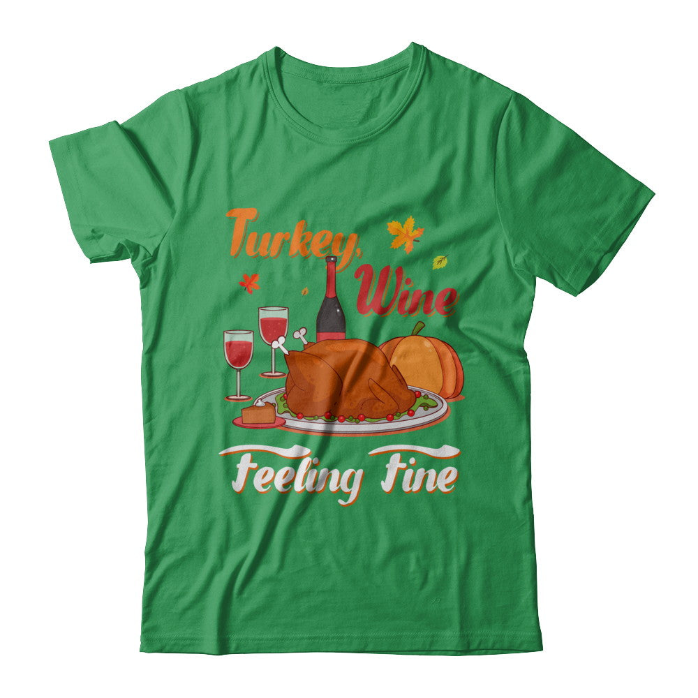 Turkey Wine Feeling Fine Funny Thanksgiving T-Shirt & Sweatshirt | Teecentury.com
