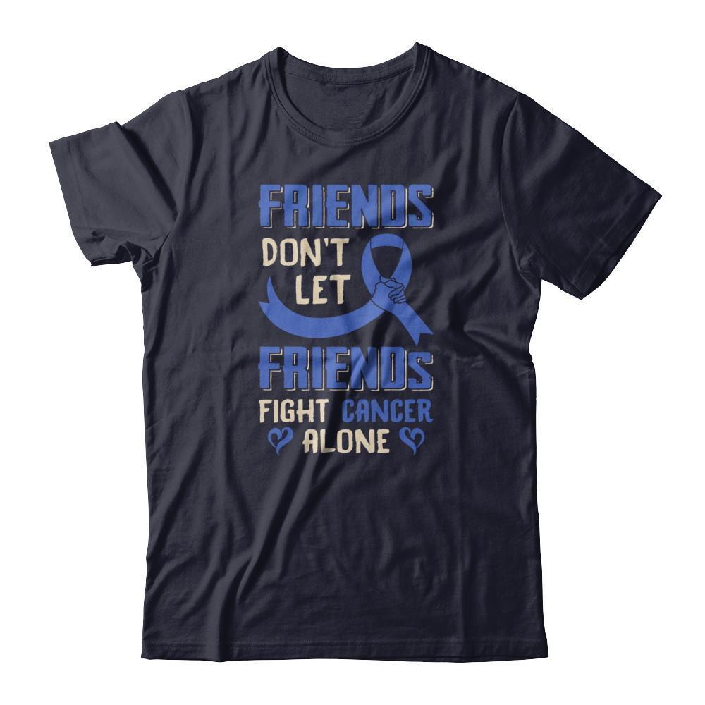 Friends Don't Let Friends Fight Cancer Alone Blue Awareness T-Shirt & Tank Top | Teecentury.com