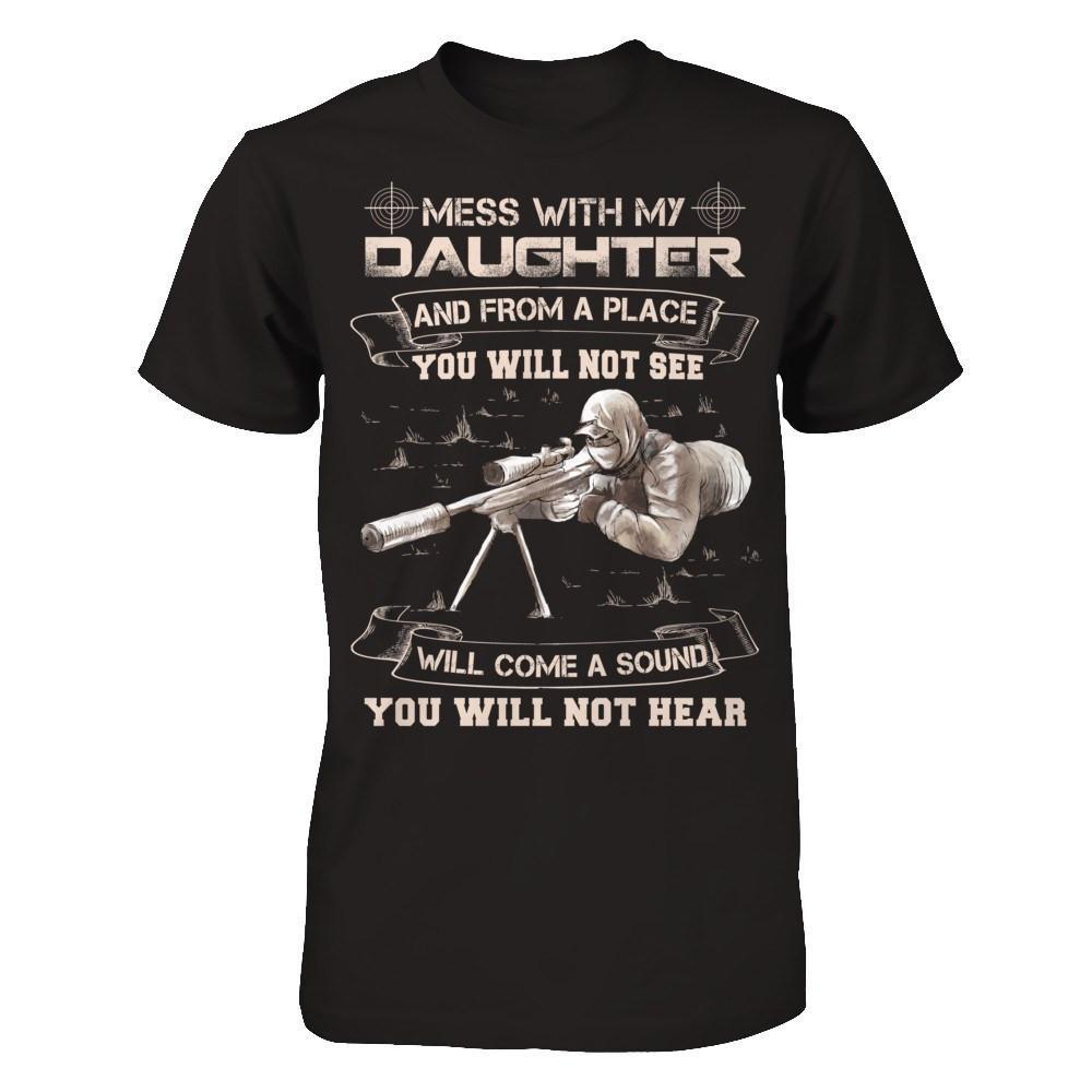 Mess With My Daughter And From A Place You Will Not See T-Shirt & Hoodie | Teecentury.com
