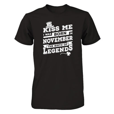 Kiss Me I Was Born In November The Birth Of Legends T-Shirt & Hoodie | Teecentury.com