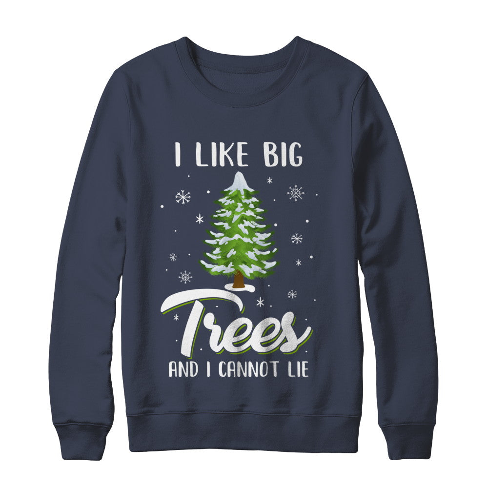 I Like Big Trees And I Cannot Lie Christmas Gift T-Shirt & Sweatshirt | Teecentury.com