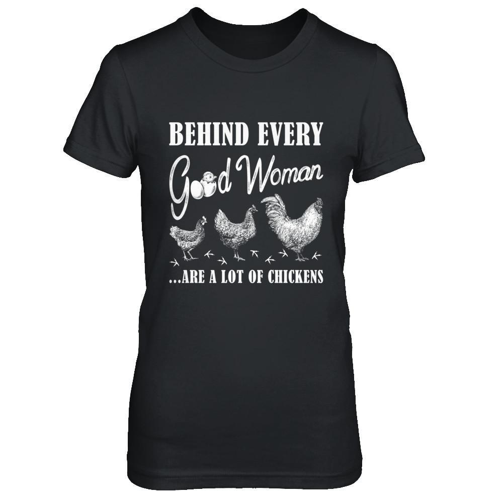 Behind Every Good Woman Are A Lot Of Chickens T-Shirt & Hoodie | Teecentury.com