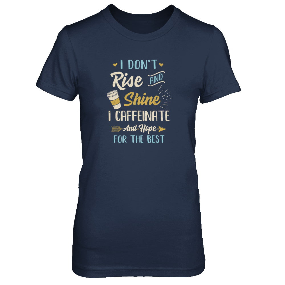 I Don't Rise And Shine I Caffeinate Hope For The Best T-Shirt & Tank Top | Teecentury.com